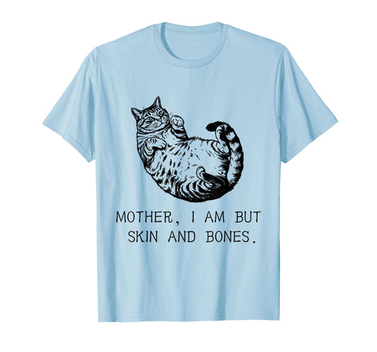 Cat Mother I Am But Skin and Bones Funny Cat Lovers T-Shirt