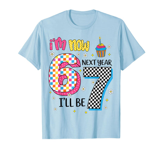Now I'm 6 Next Year I'll Be 7 67 Birthday Girl Gift for Kids T-Shirt