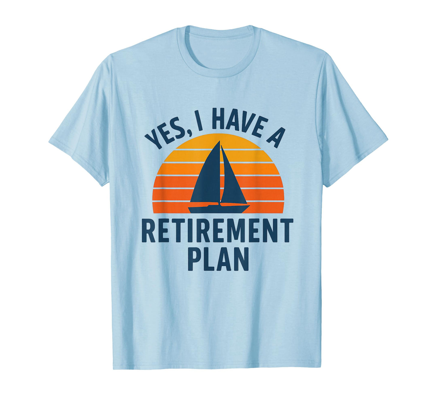 Yes I Have a Retirement Plan, Cool Sailing Art for Sailors T-Shirt