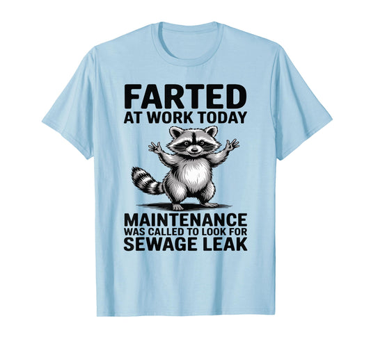 Raccoon Farted at Work Today Maintenance was Called to Look T-Shirt