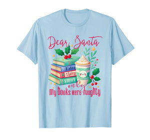 Dear Santa Only My Books were Naughty Funny Books Christmas T-Shirt
