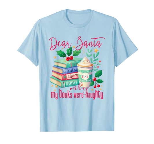 Dear Santa Only My Books were Naughty Funny Books Christmas T-Shirt