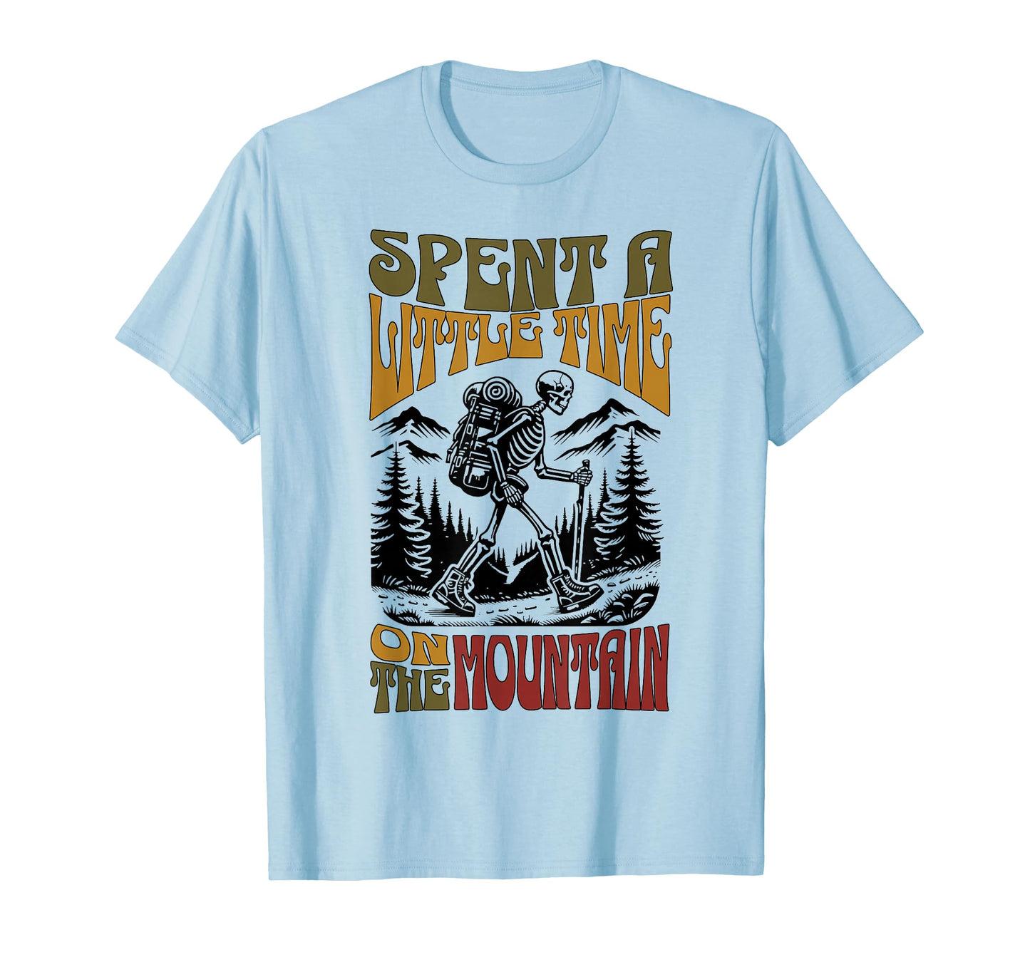Spent A Little Time On The Mountain - Skeleton Hiker T-Shirt
