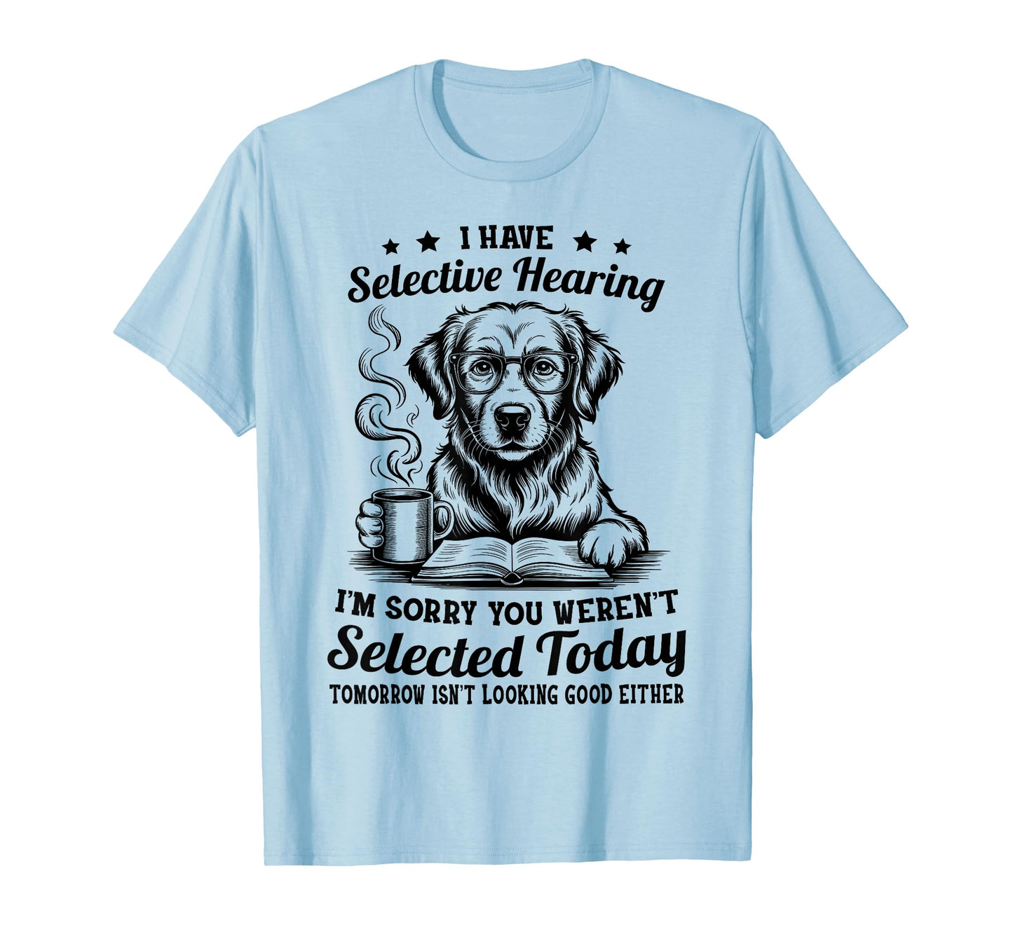 Sarcasm Humor Golden Retriever Dog I Have Selective Hearing T-Shirt