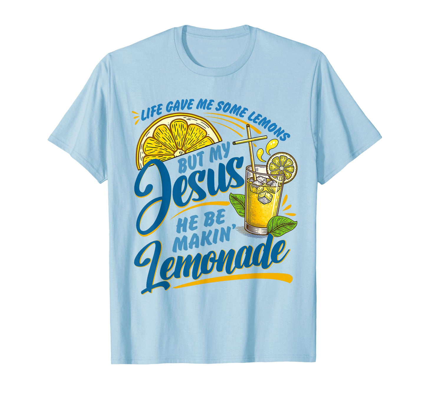 Life Gave Me Some Lemons But Jesus He Be Makin' Lemonade T-Shirt
