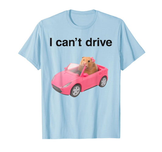 i Cant Drive Hamster Funny Meme Rat Lovers Meme Y2K Tee T-Shirt