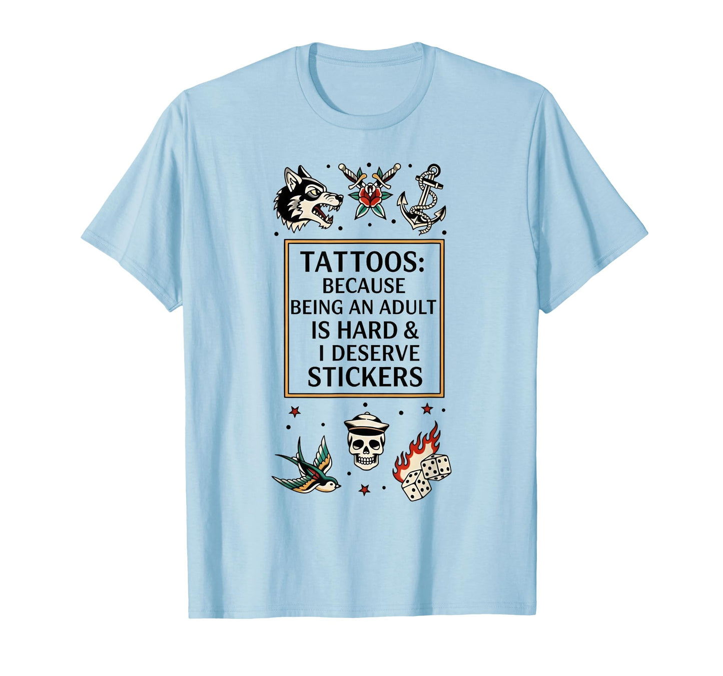 Tattoos Because Being an Adult is Hard I Deserve Stickers T-Shirt