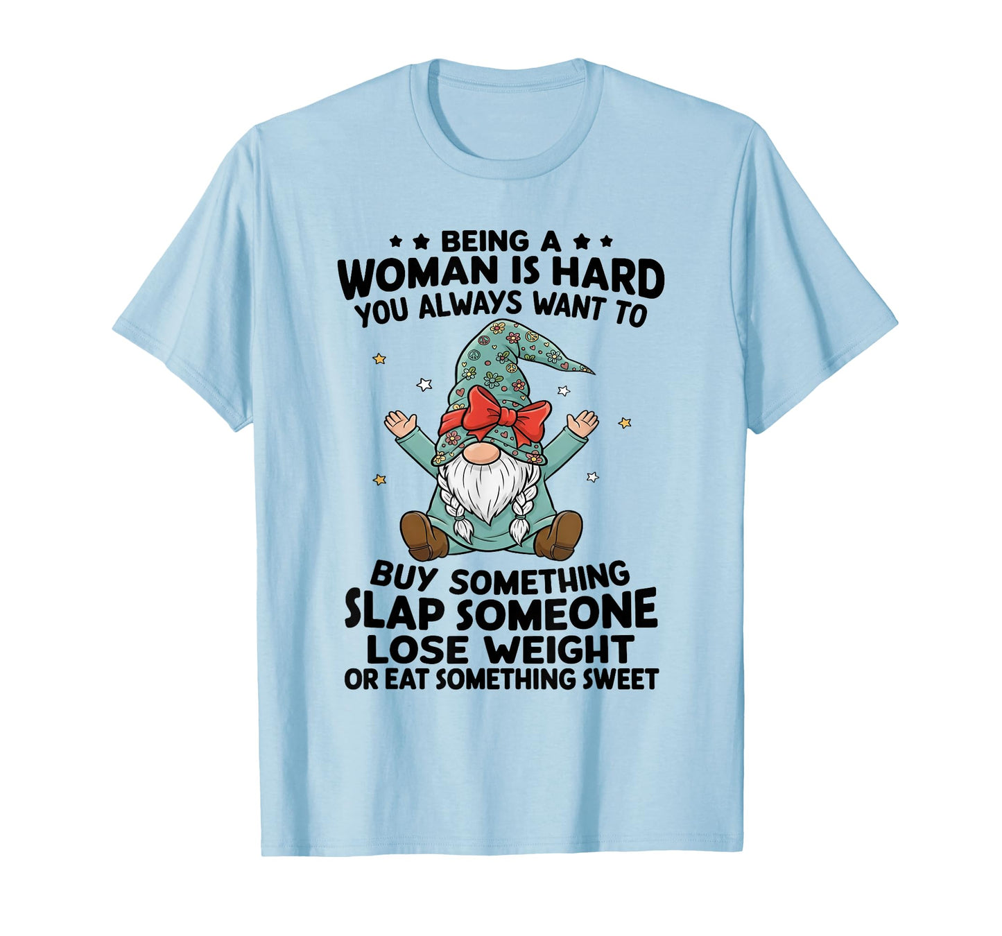 Being A Woman is Hard You Always Want to Buy Something Slap T-Shirt
