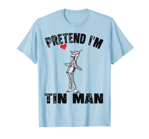 Pretend I'm A Tin Man Costume Lazy Easy Funny Halloween T-Shirt