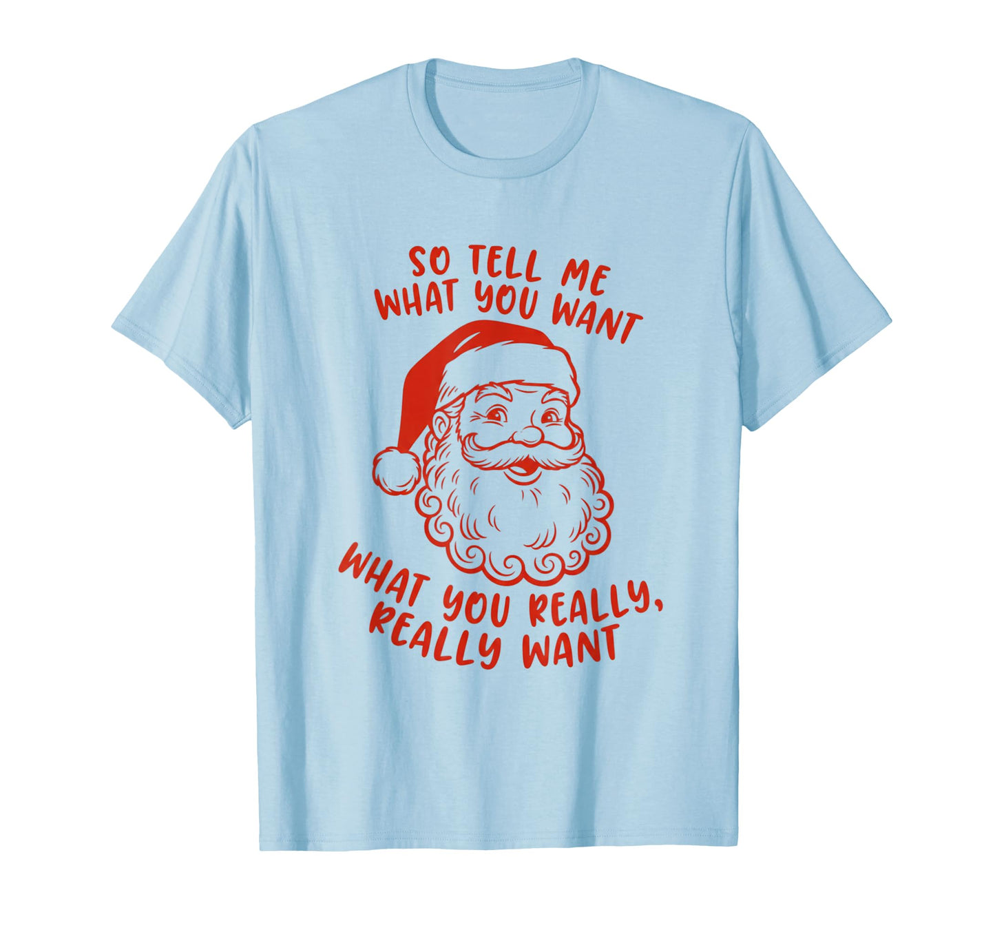 Tell Me What You Want What You Really Want Santa Christmas T-Shirt