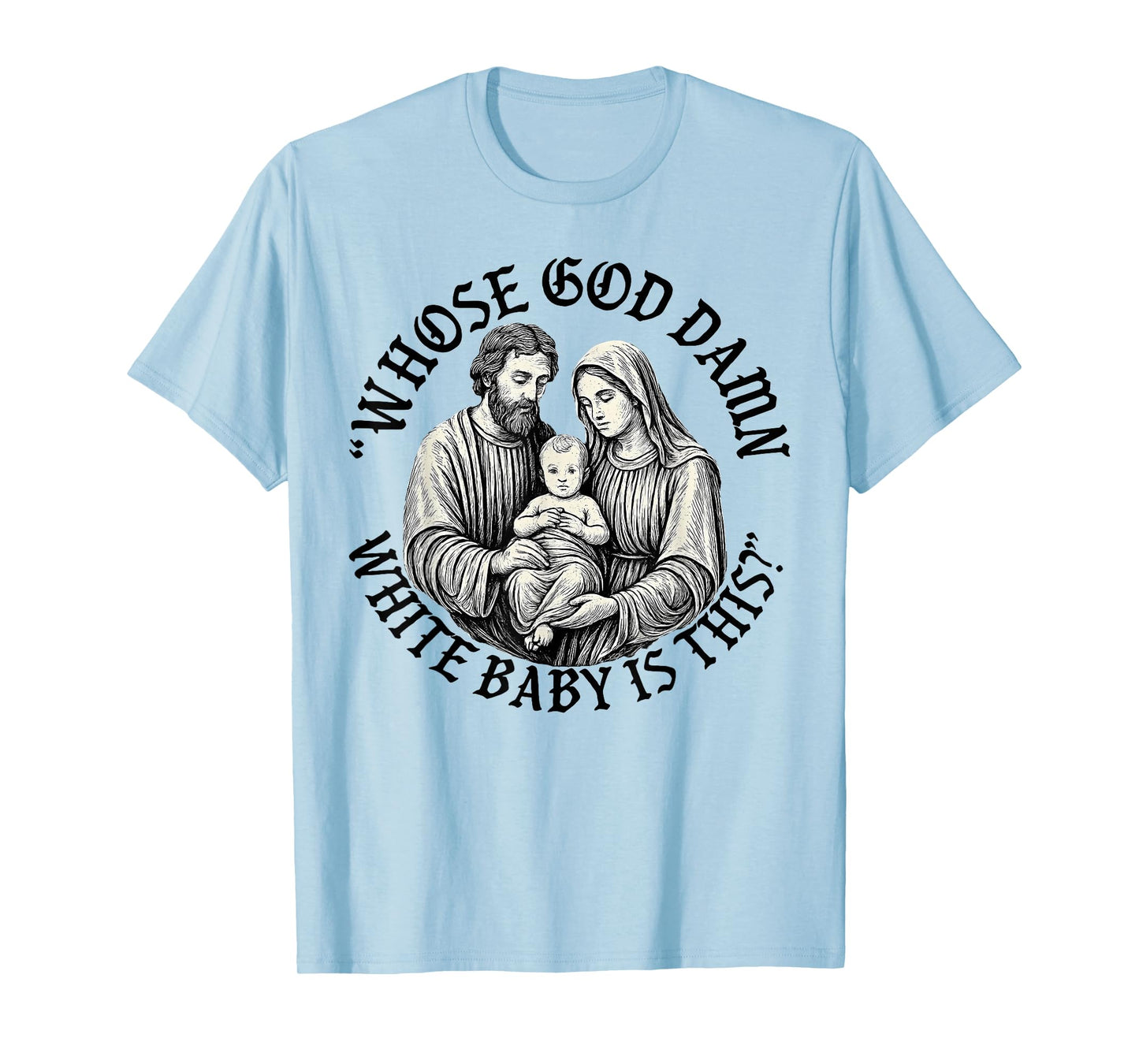 Whose God Damn White Baby is This Christian Christmas T-Shirt