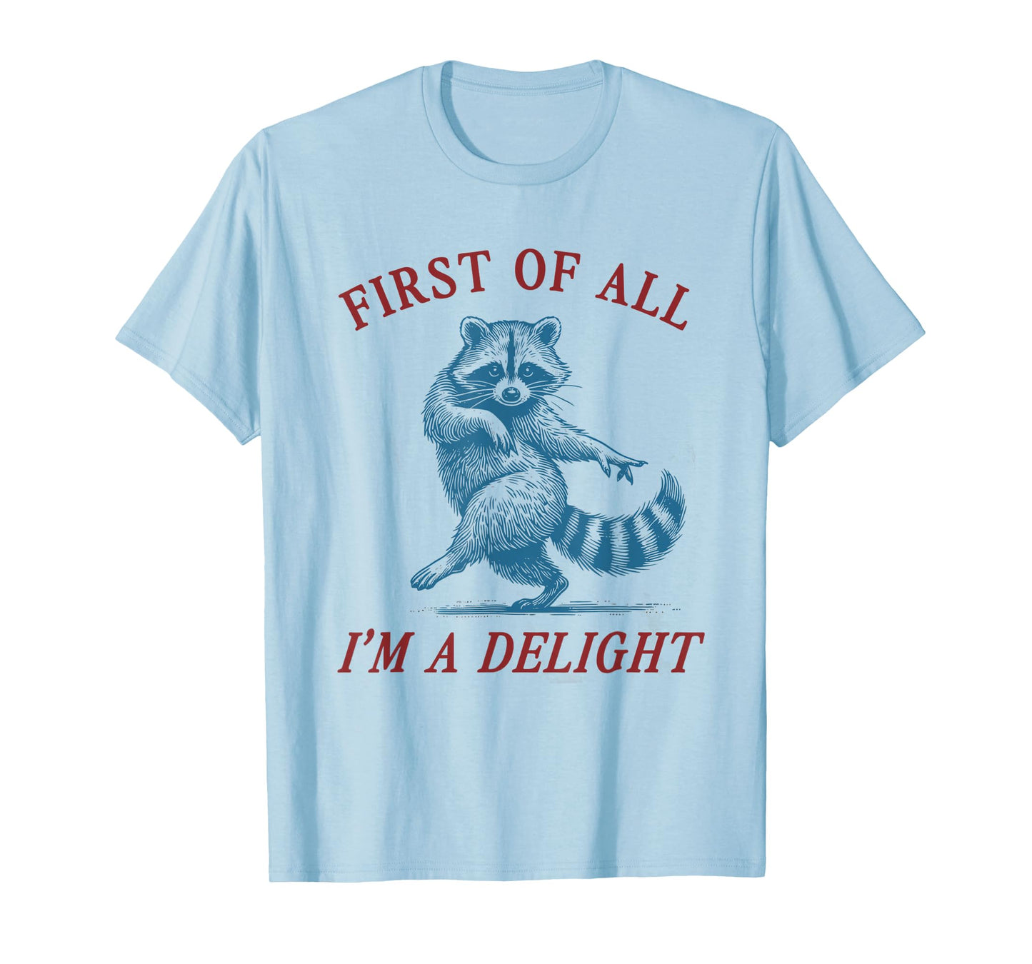 First of All, I'm a Delight Shirt Funny Raccoon Sarcastic T-Shirt
