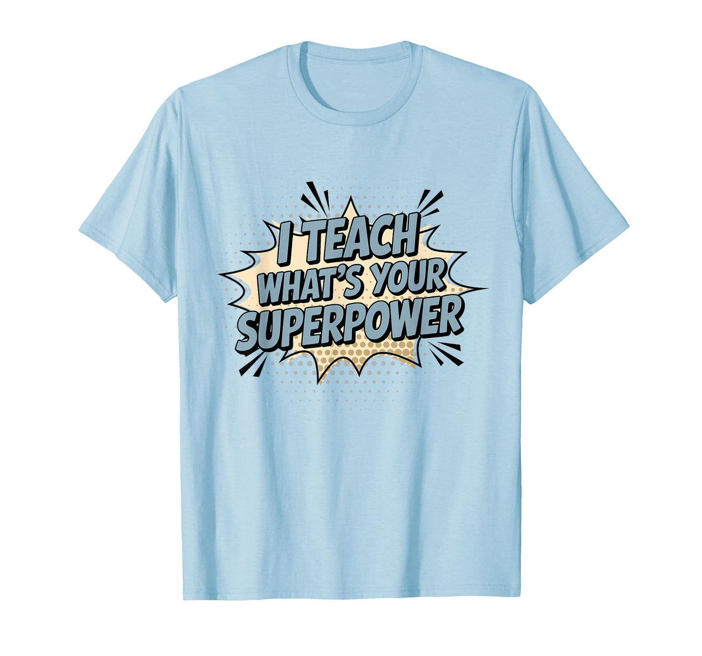 I Teach What's Your Superpower Teacher Superhero T-Shirt