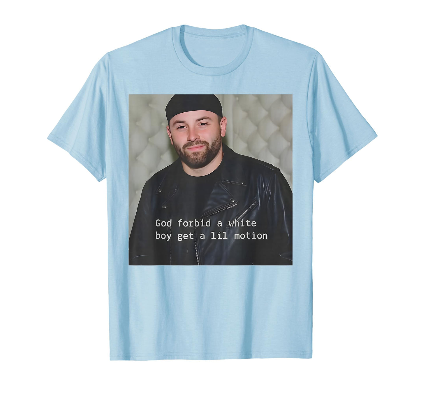 God Forbid A White Boy Get A Lil Motion T-Shirt