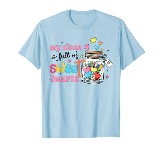 My Class is Full of Sweet Hearts Valentines Teacher Life T-Shirt
