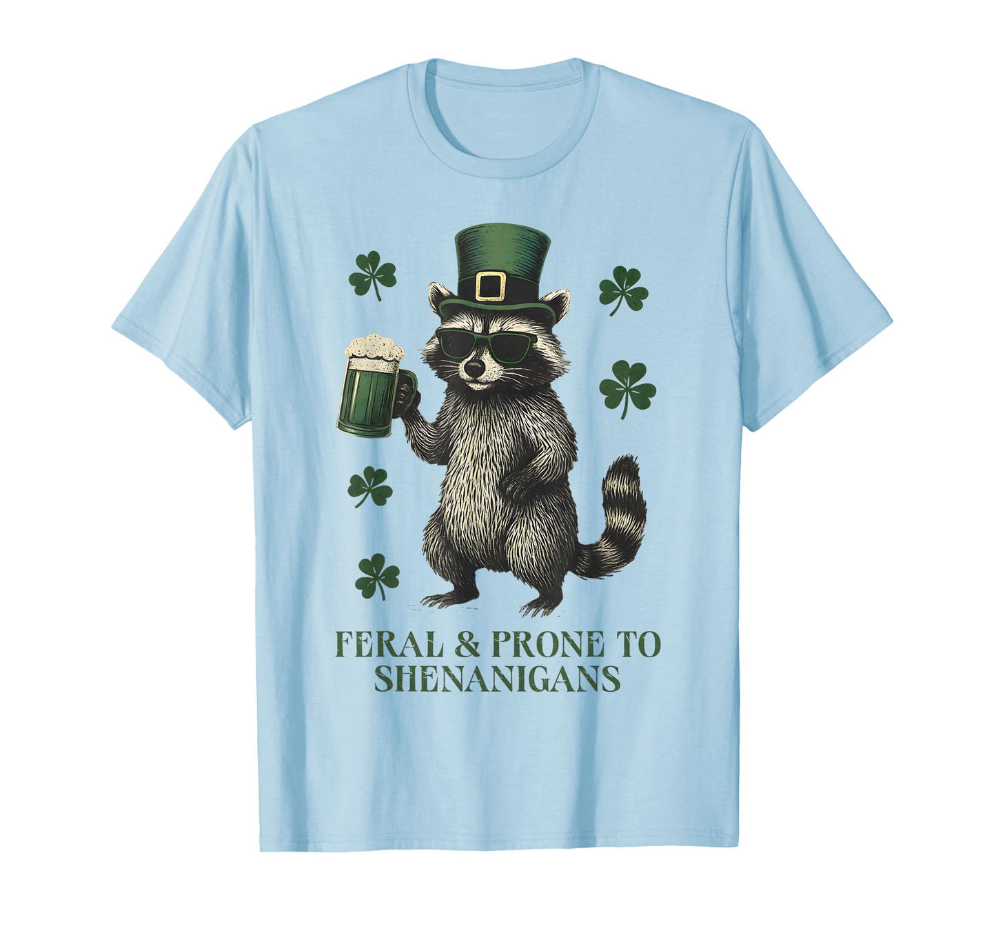 Funny Raccoon Feral and Prone to Shenanigans St Patricks Day T-Shirt
