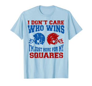I Don’t Care Who Wins I’m Just Here for My Squares Football T-Shirt
