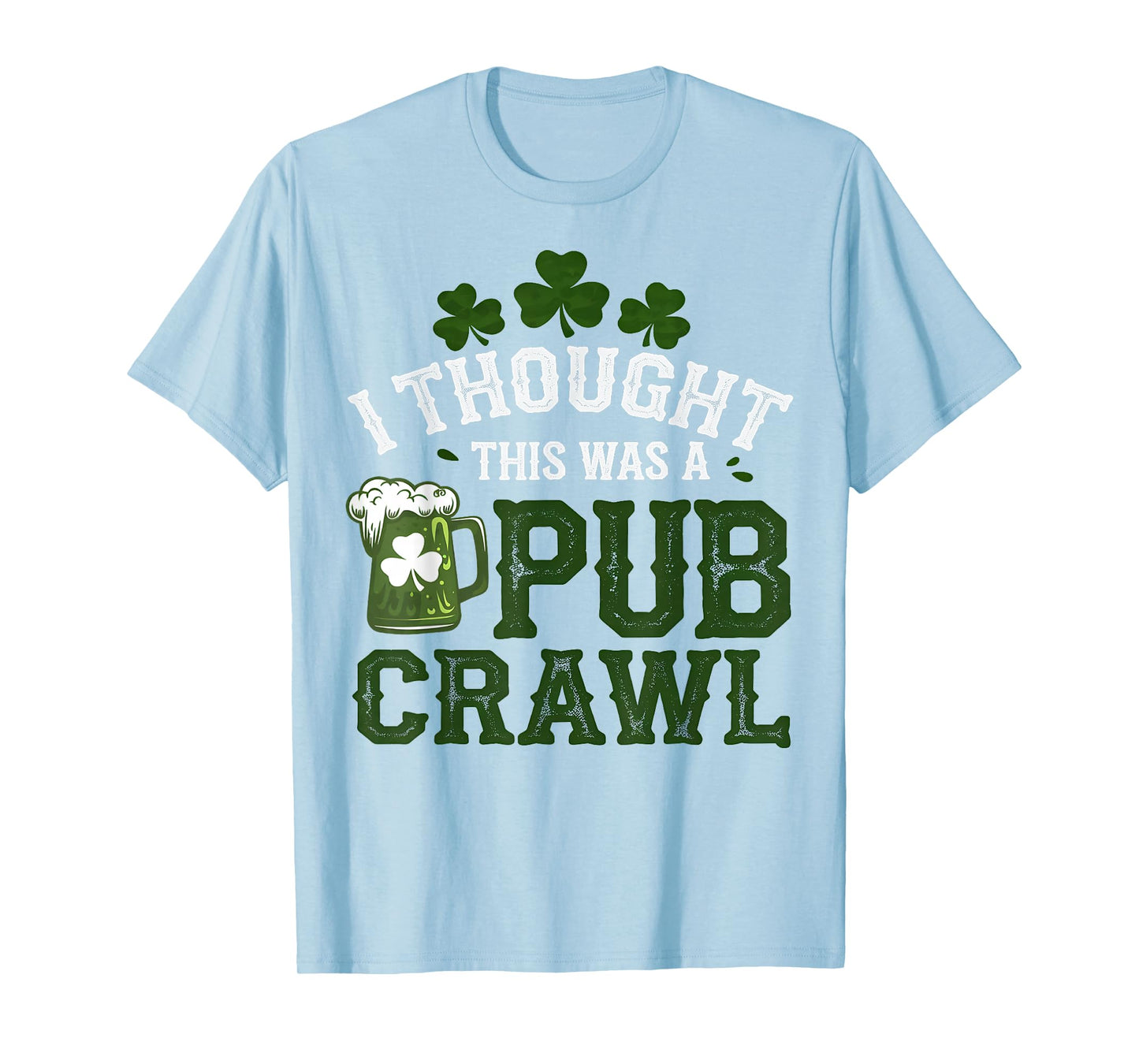 I Thought This was A Pub Crawl Funny St Patricks Day Run T-Shirt