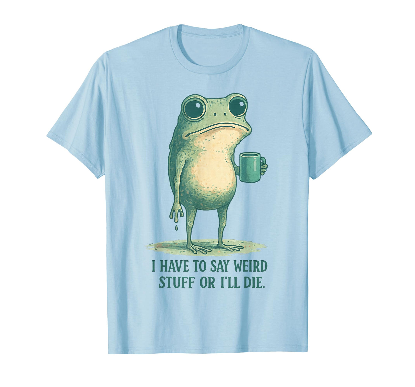 Frog Meme Retro Humor I Have to Say Weird Stuff Or I’ll Die T-Shirt