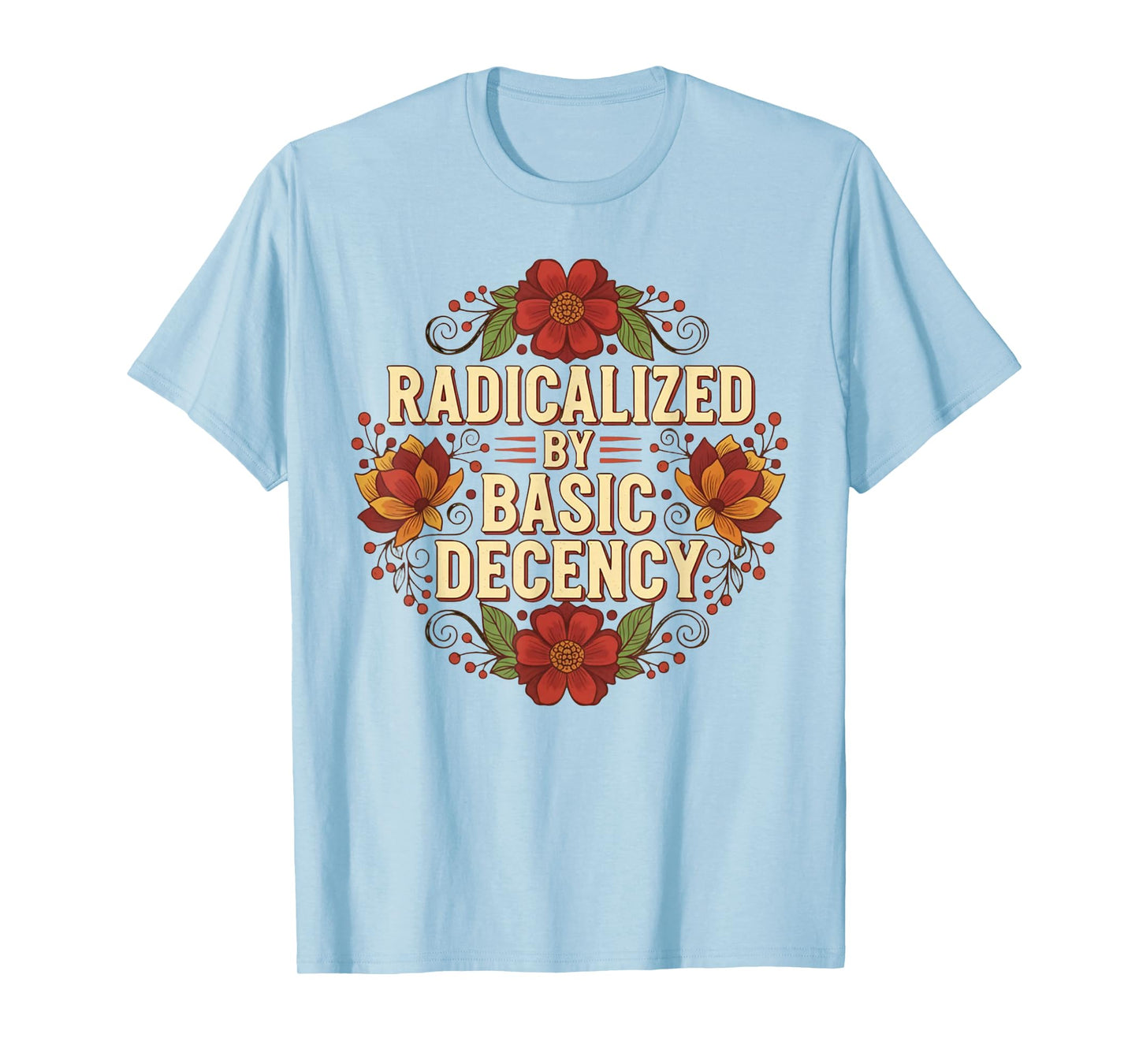 Radicalized by Basic Decency Tshirt Vintage Floral Women T-Shirt
