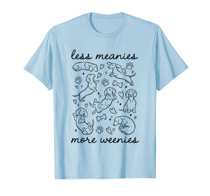 Cute Dachshund Less Meanies More Weenies Funny Dachshund T-Shirt