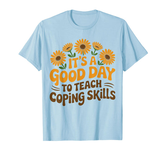 It's A Good Day to Teach Coping Skills Behavior Counselor T-Shirt