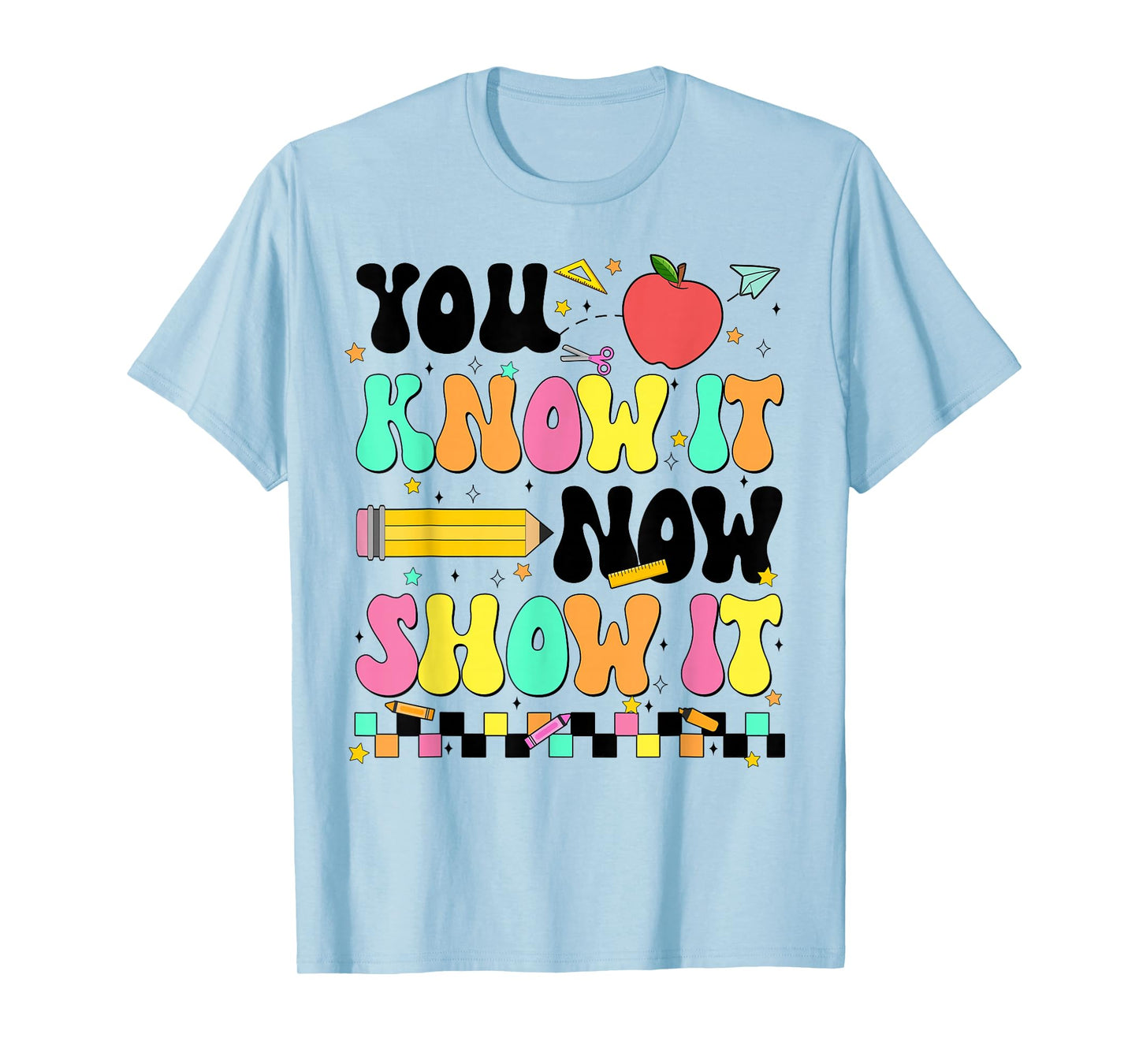 You Know It Now Show It Testing Day Teacher Men Women T-Shirt