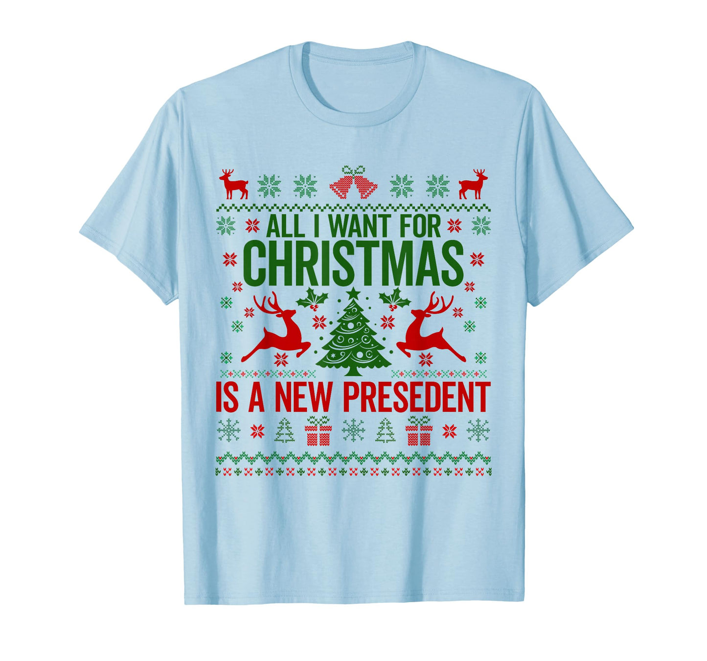 All I Want for Christmas is A New President Ugly Sweater T-Shirt