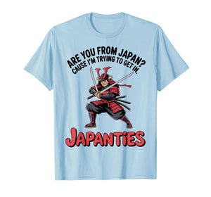 are You from Japan Cause I'm Trying to Get in Japanties T-Shirt