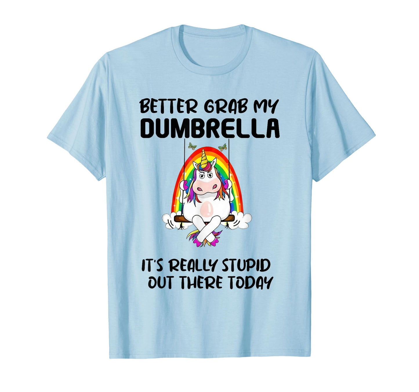Better Grab My Dumbrella It’s Really Stupid Out There T-Shirt