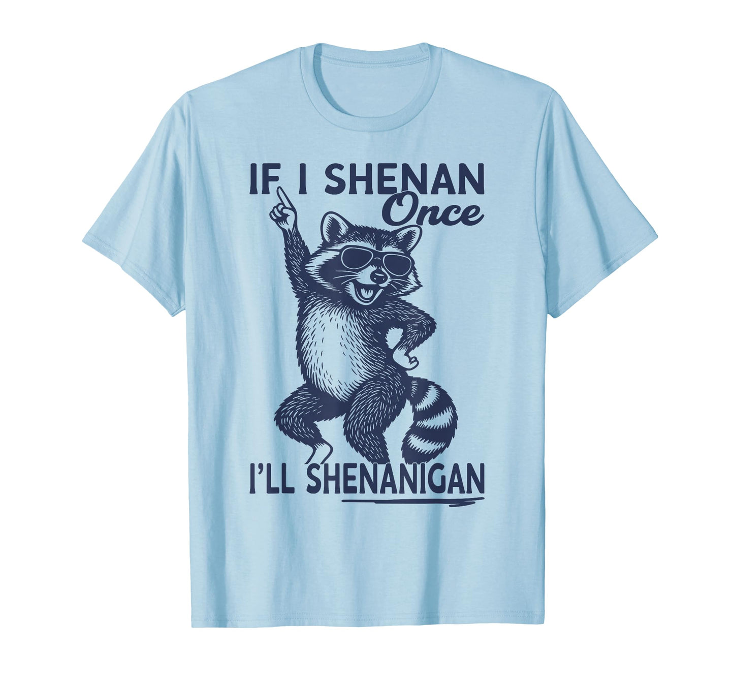 If I Shenan Once I'll Shenanigan St Patricks Day Raccoon T-Shirt