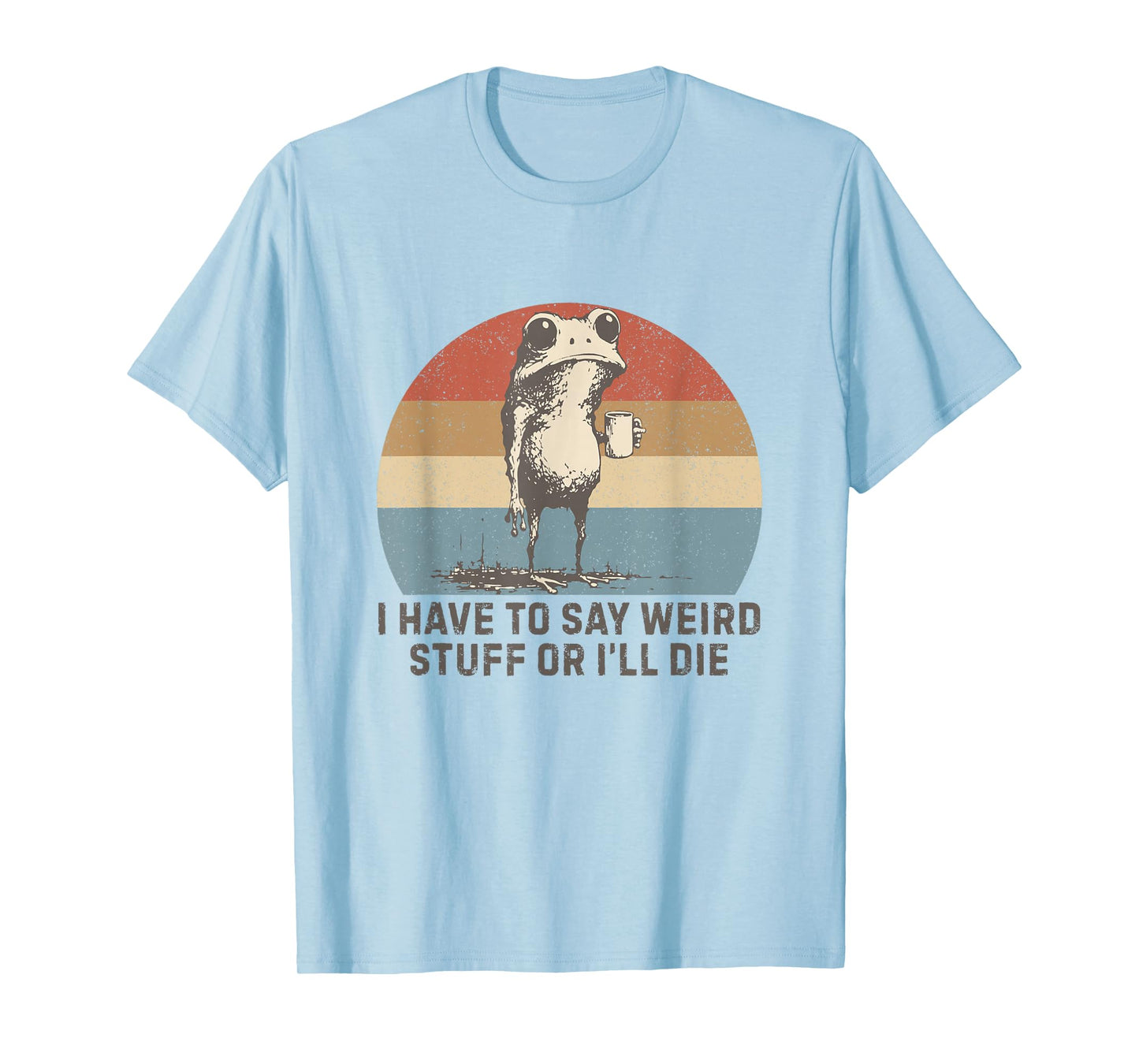 I Have to Say Weird Stuff Or I'll Die Humor Frog Meme Retro T-Shirt