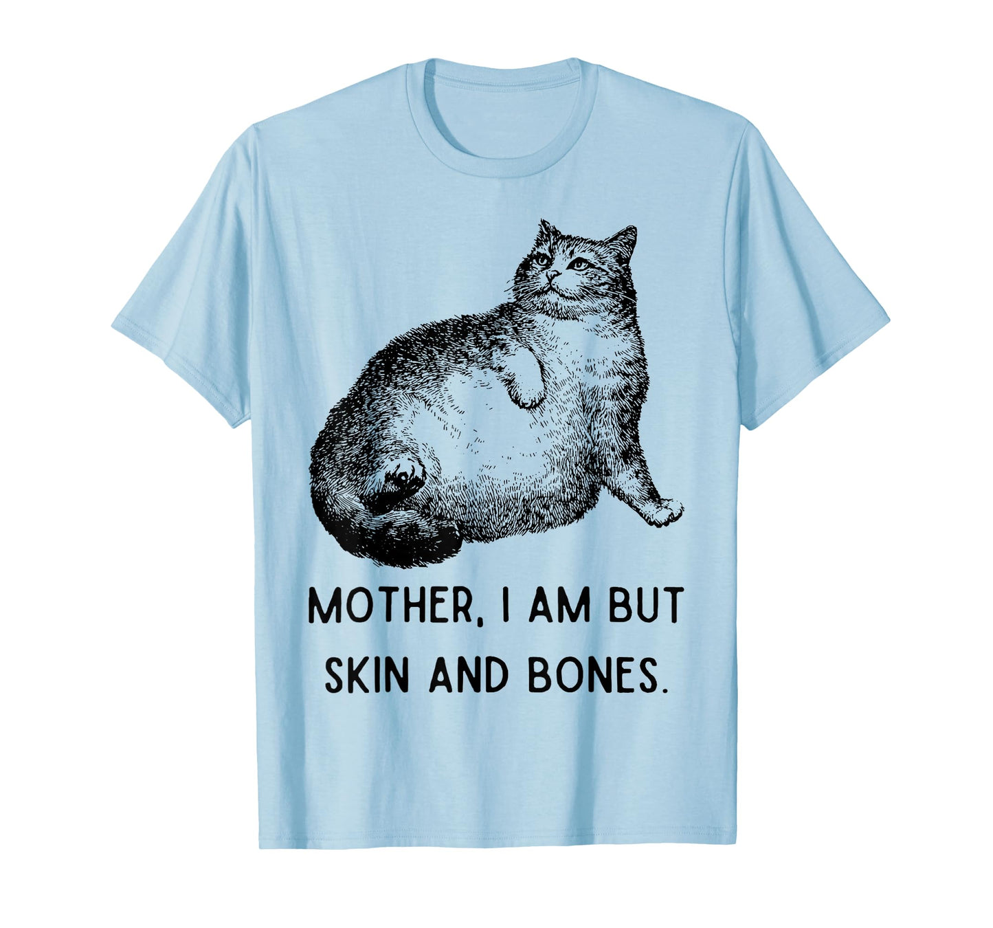 Mother, I Am But Skin and Bones Funny Cat Mom Cute Cat Lover T-Shirt