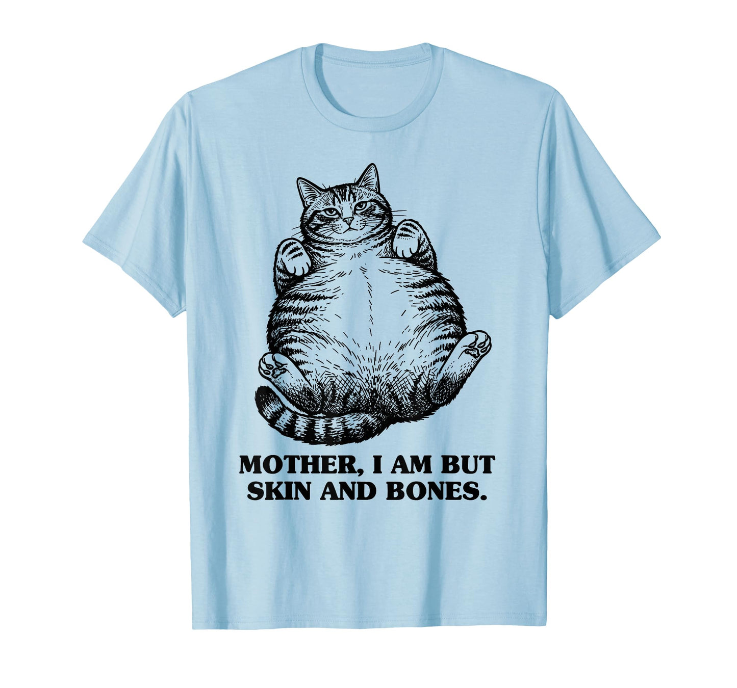 Mother I Am But Skin and Bones Funny Chonky Chubby Cat Mom T-Shirt