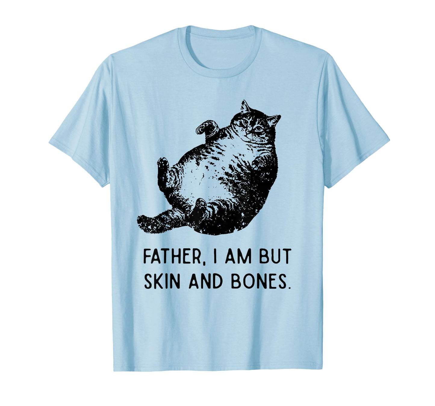 Cat Father I Am But Skin and Bones Funny Cat Dad Meme Humor T-Shirt