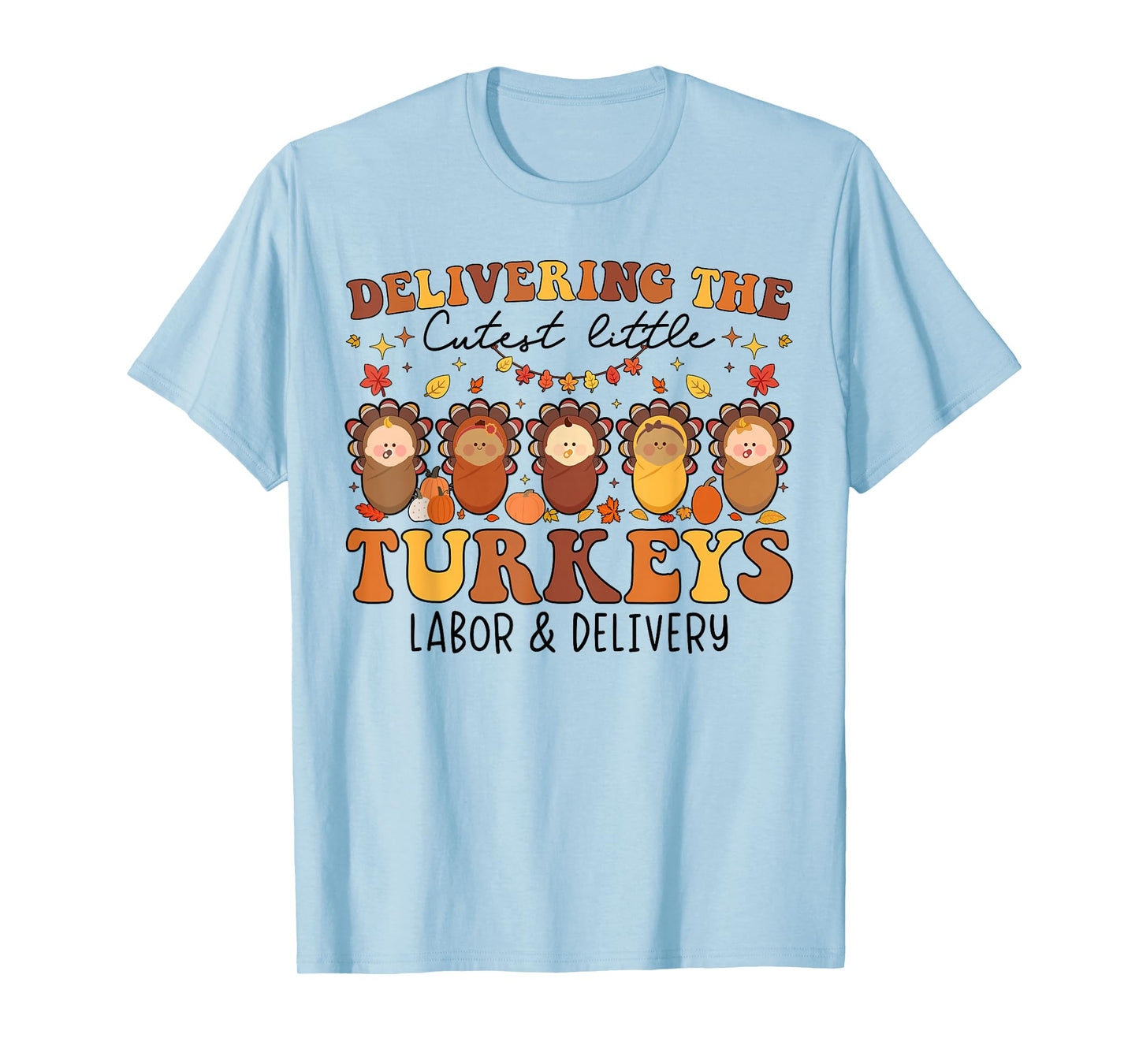 Delivering The Cutest Turkeys Labor & Delivery Thanksgiving T-Shirt