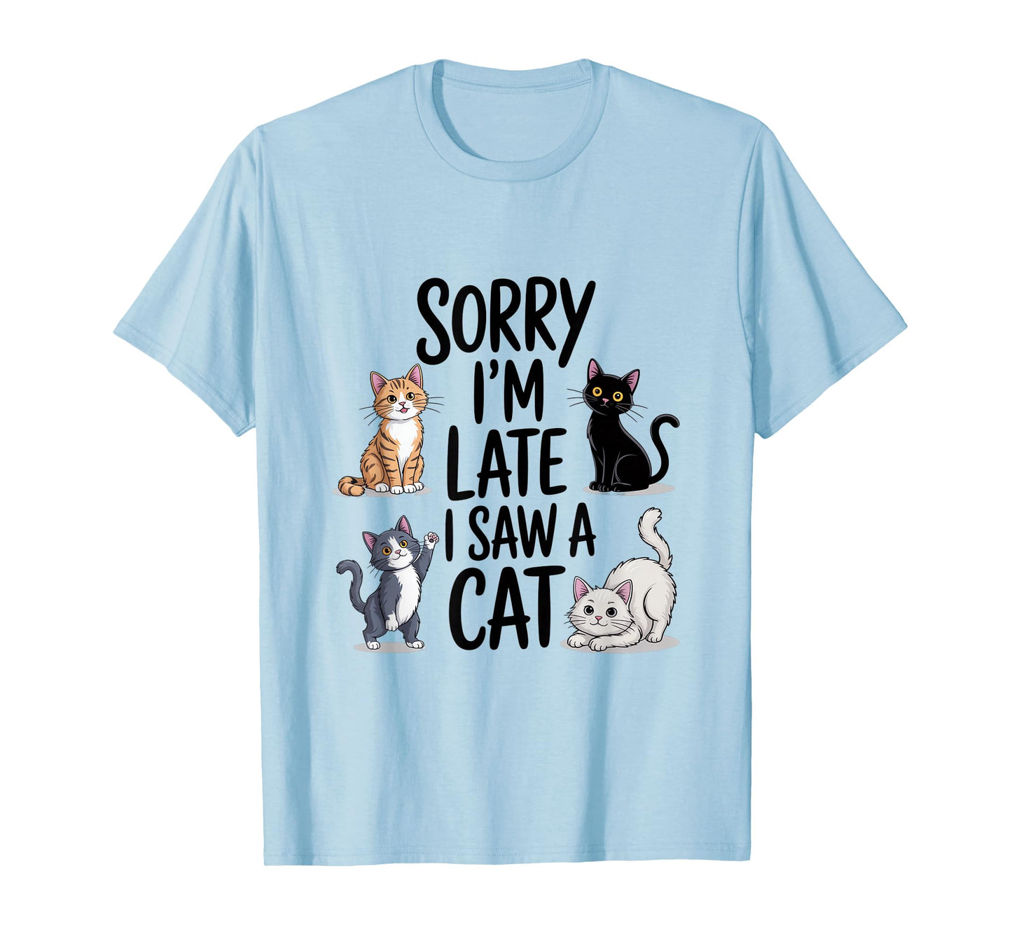 Sorry I'm Late I Saw A Cat Cute Cats T-Shirt