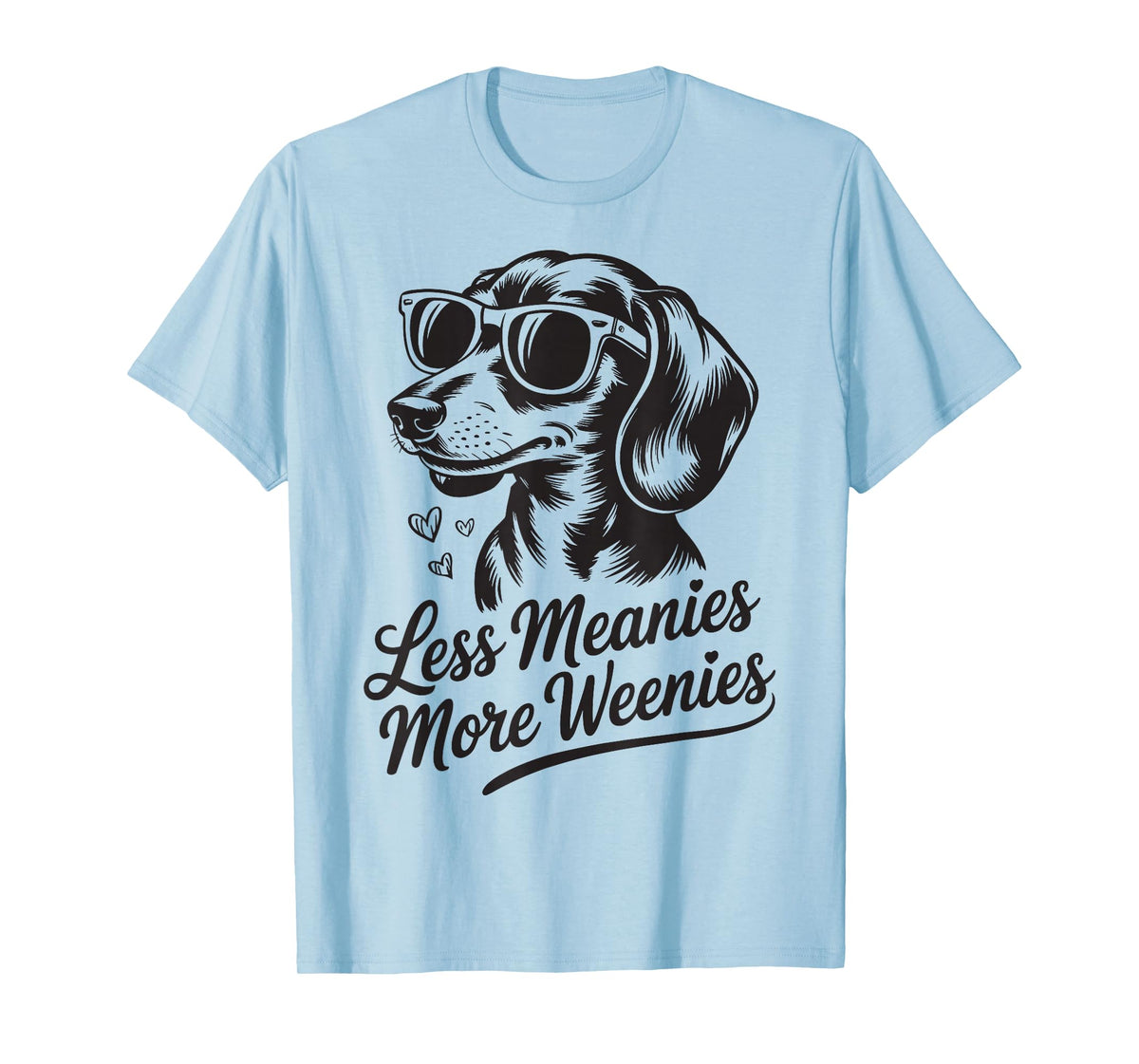 Less Meanies More Weenies T-Shirt