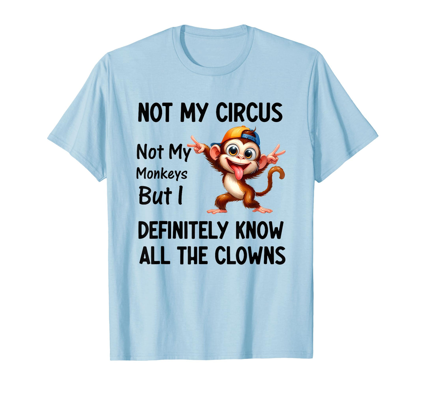 Not My Circus Not My Monkeys But I Definitely Know All The T-Shirt