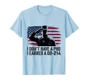I Don't Have A PhD I Earned A DD-214 Veteran American Flag T-Shirt