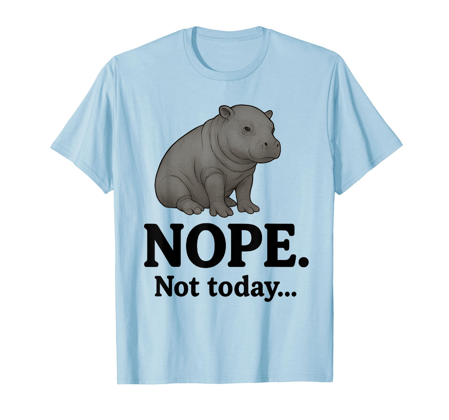 Nope Not Today Cute Mars The Hippo Funny Lazy Quote T-Shirt