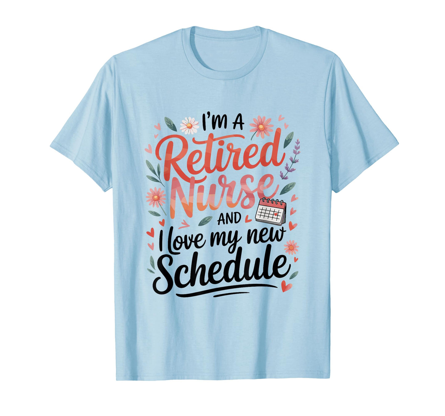 Retired Nurse Love My New Schedule T-Shirt