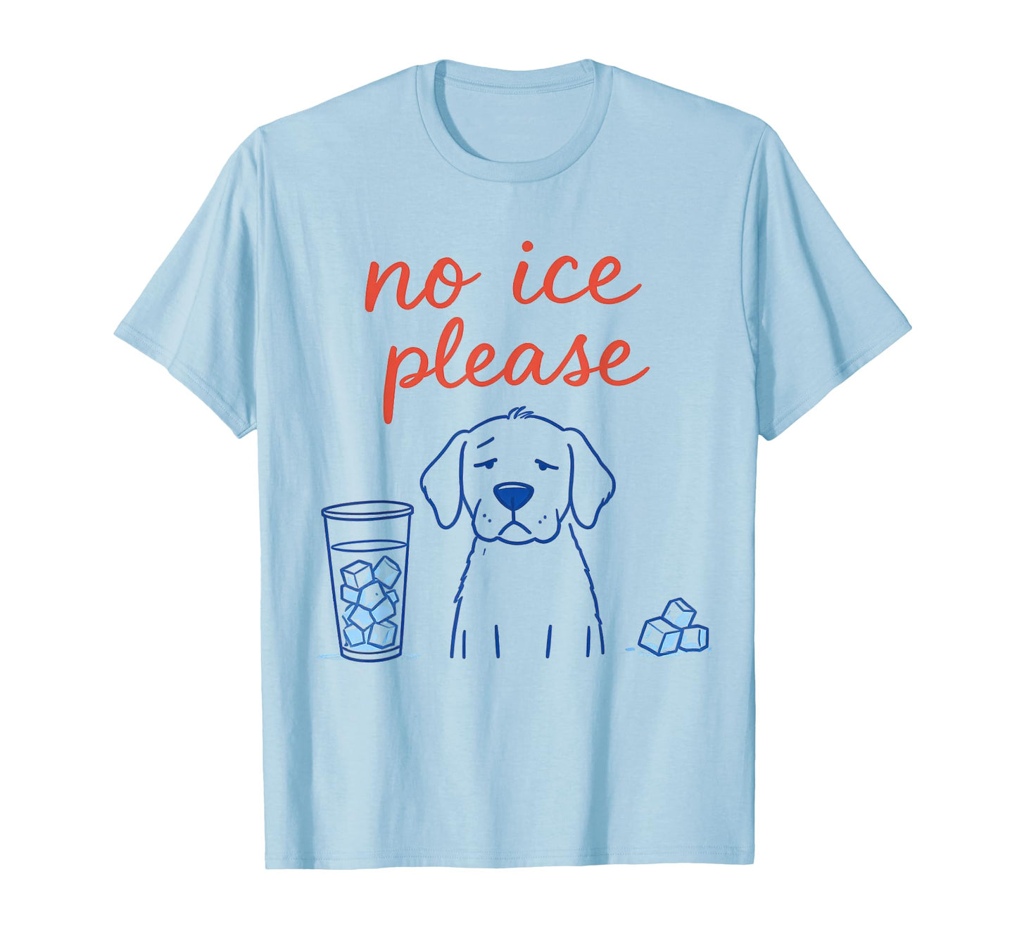 No Ice Please Funny Dog Meme No Ice Mens Womens Dog Lover T-Shirt