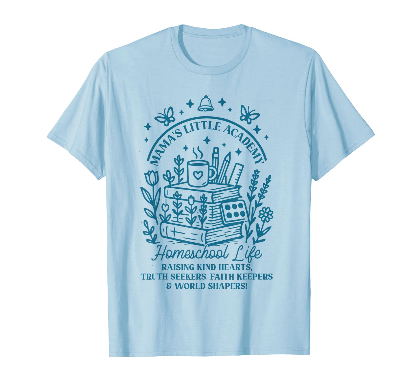 Mama’s Little Academy Homeschool Life Faith Family Quote T-Shirt