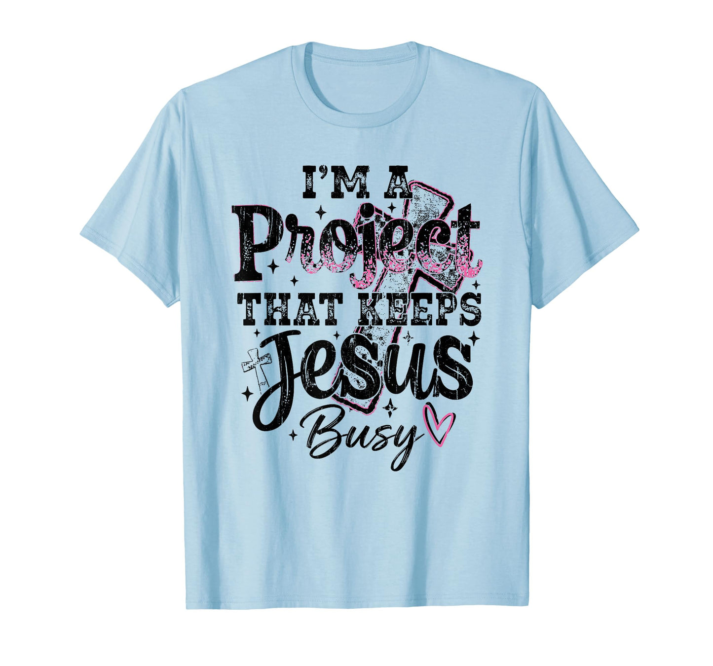 I'm A Project that Keeps Jesus Busy, Funny Christian T-Shirt