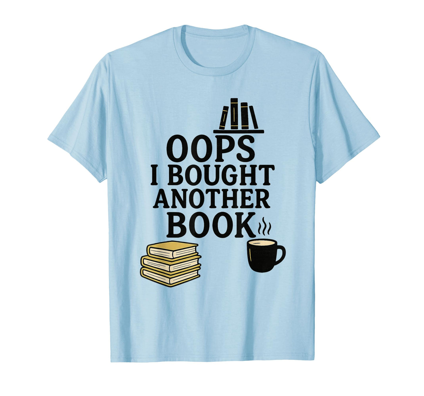 Oops I Bought Another Book, Funny Book Lover T-Shirt