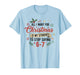 All I Want for Christmas is My Students to Stop Saying 6 7 T-Shirt