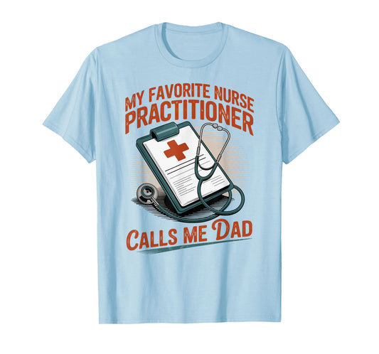 My Favorite Nurse Practitioner Calls Me Dad T-Shirt