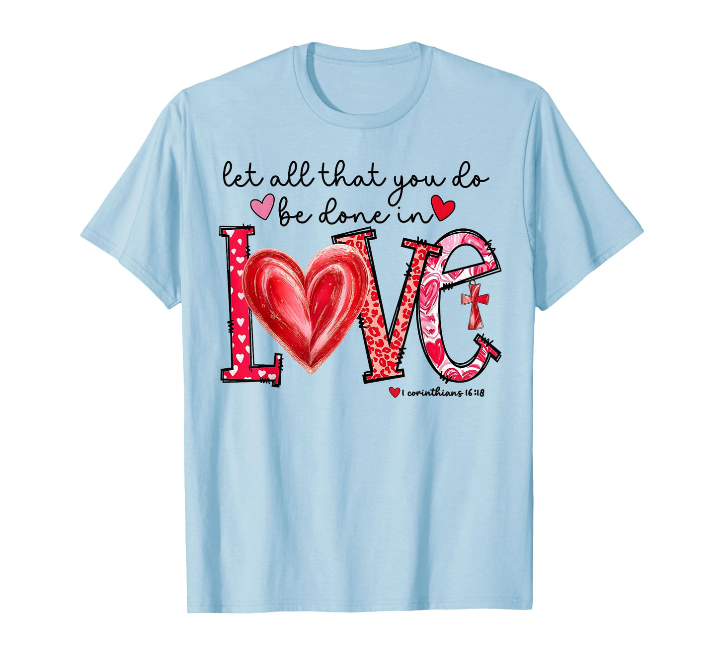 Let All That You Do Be Done in Love Christian Valentine T-Shirt
