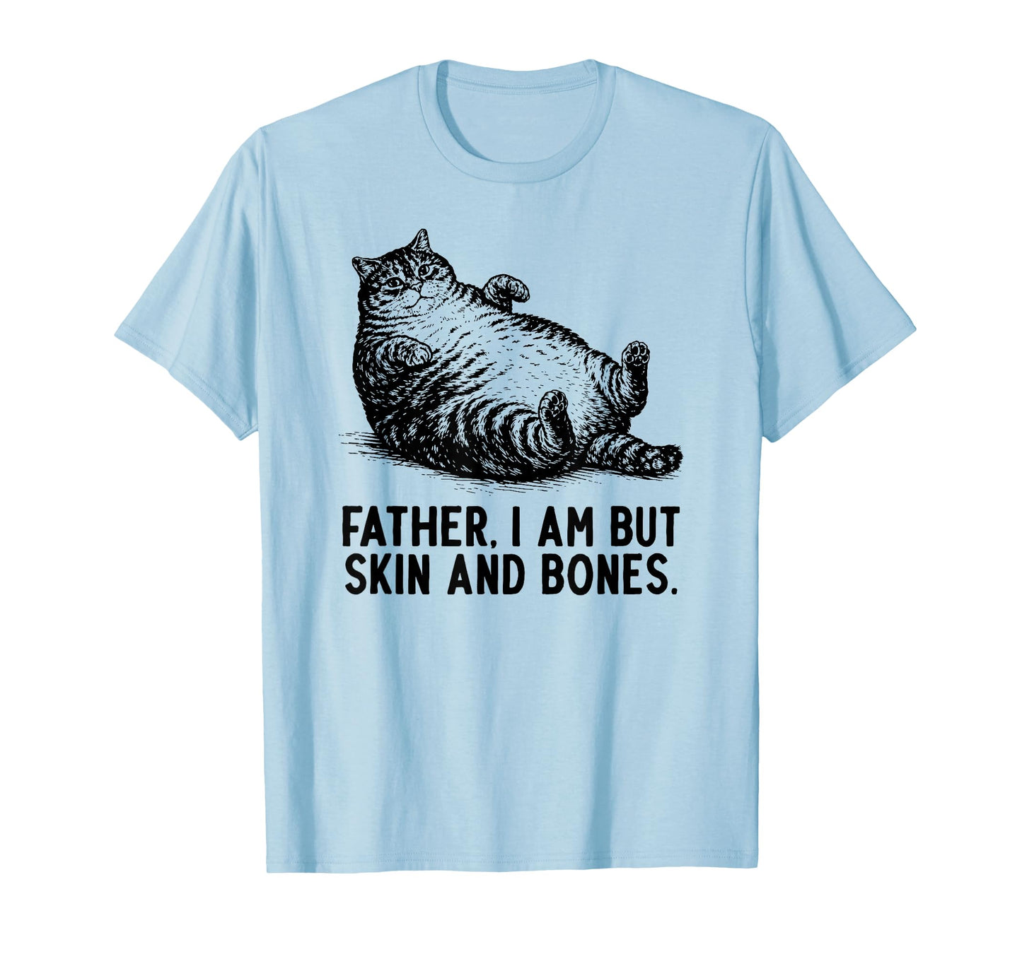 Cat Father I Am But Skin and Bones T-Shirt